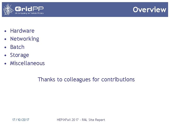 Overview • • • Hardware Networking Batch Storage Miscellaneous Thanks to colleagues for contributions Overview • • • Hardware Networking Batch Storage Miscellaneous Thanks to colleagues for contributions