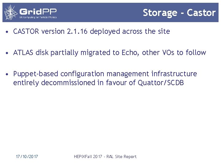 Storage - Castor • CASTOR version 2. 1. 16 deployed across the site • Storage - Castor • CASTOR version 2. 1. 16 deployed across the site •