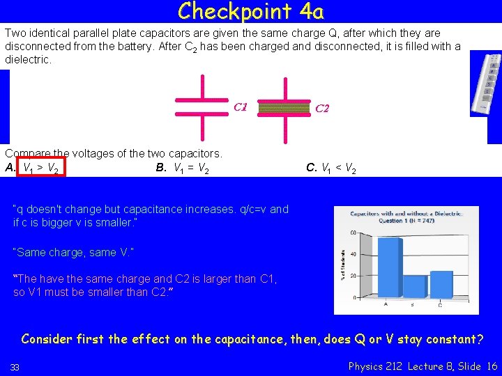 Checkpoint 4 a Two identical parallel plate capacitors are given the same charge Q,