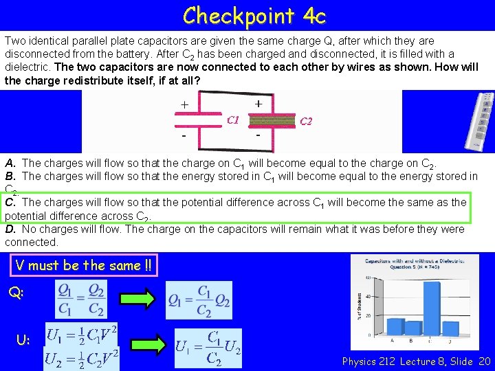 Checkpoint 4 c Two identical parallel plate capacitors are given the same charge Q,