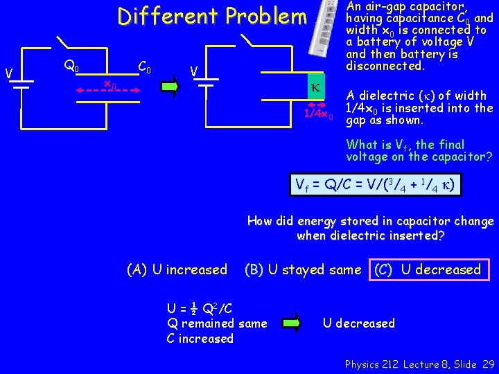 An air-gap capacitor, having capacitance C 0 and width x 0 is connected to