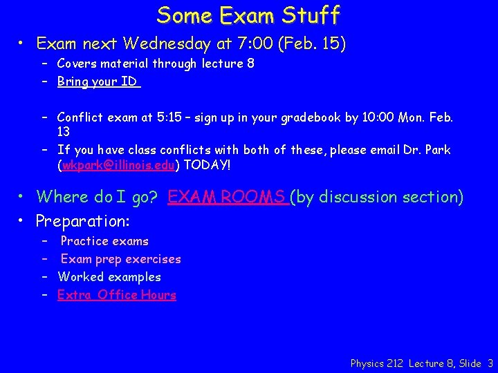 Some Exam Stuff • Exam next Wednesday at 7: 00 (Feb. 15) – Covers