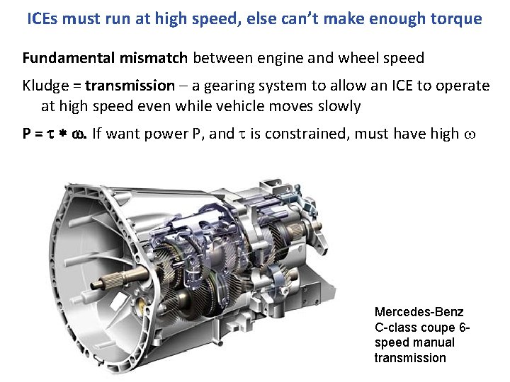 ICEs must run at high speed, else can’t make enough torque Fundamental mismatch between