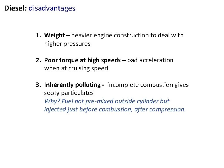 Diesel: disadvantages 1. Weight – heavier engine construction to deal with higher pressures 2.