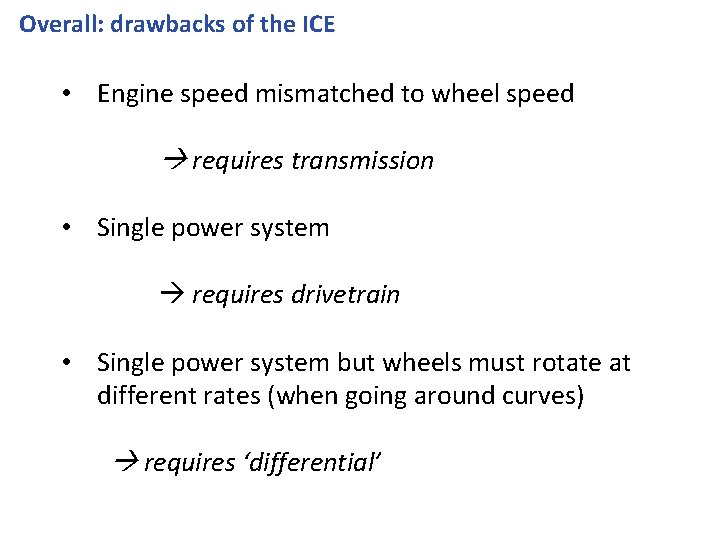 Overall: drawbacks of the ICE • Engine speed mismatched to wheel speed requires transmission