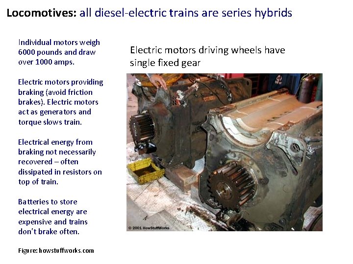 Locomotives: all diesel-electric trains are series hybrids Individual motors weigh 6000 pounds and draw