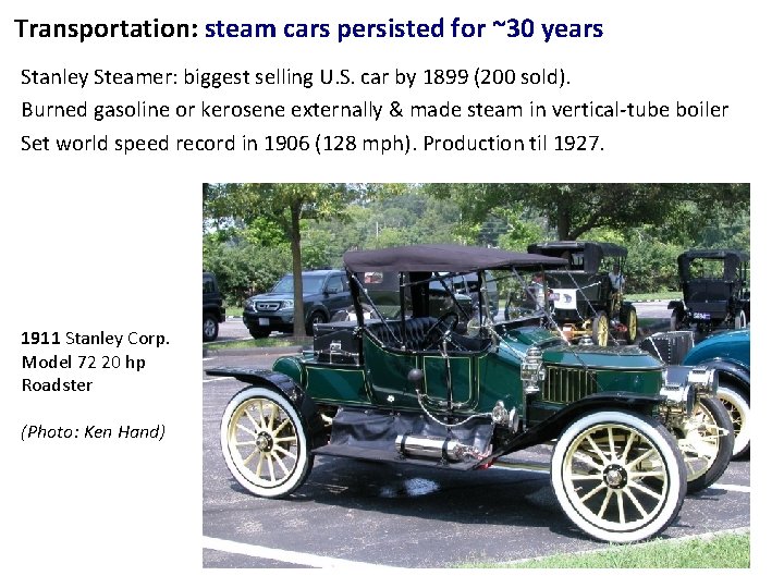 Transportation: steam cars persisted for ~30 years Stanley Steamer: biggest selling U. S. car