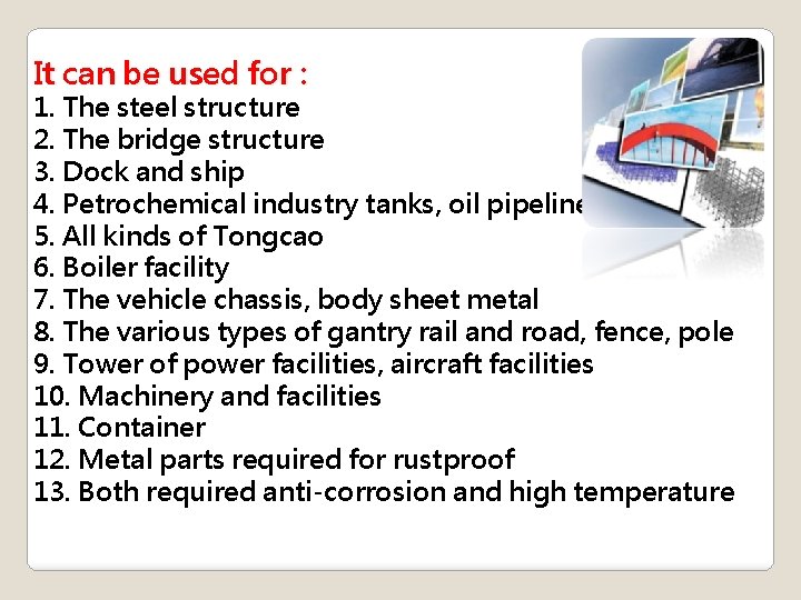 It can be used for : 1. The steel structure 2. The bridge structure