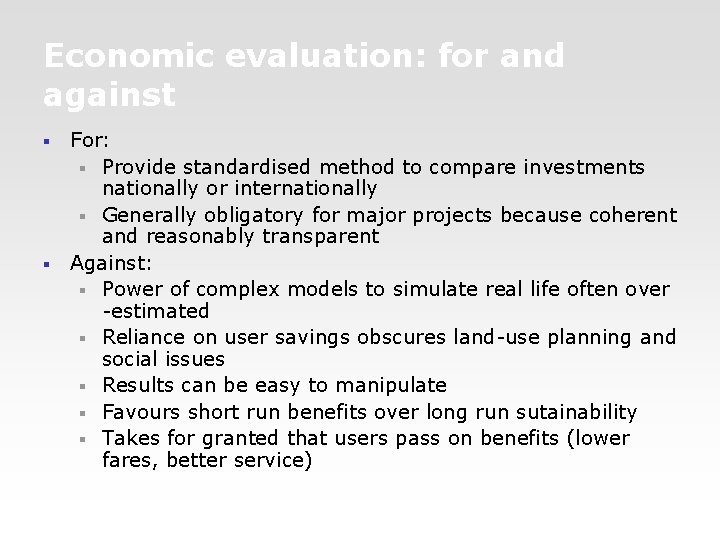 Economic evaluation: for and against For: § Provide standardised method to compare investments nationally