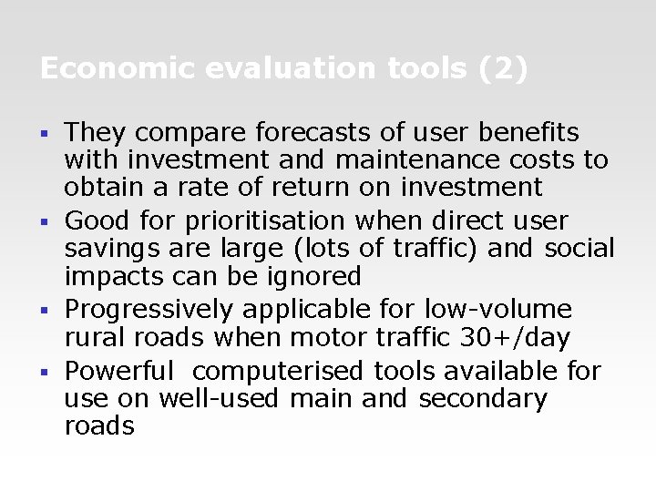 Economic evaluation tools (2) They compare forecasts of user benefits with investment and maintenance