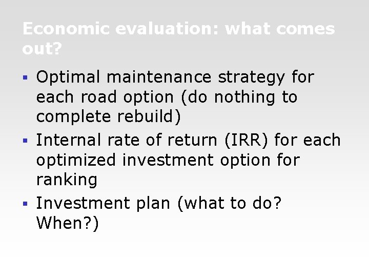 Economic evaluation: what comes out? Optimal maintenance strategy for each road option (do nothing