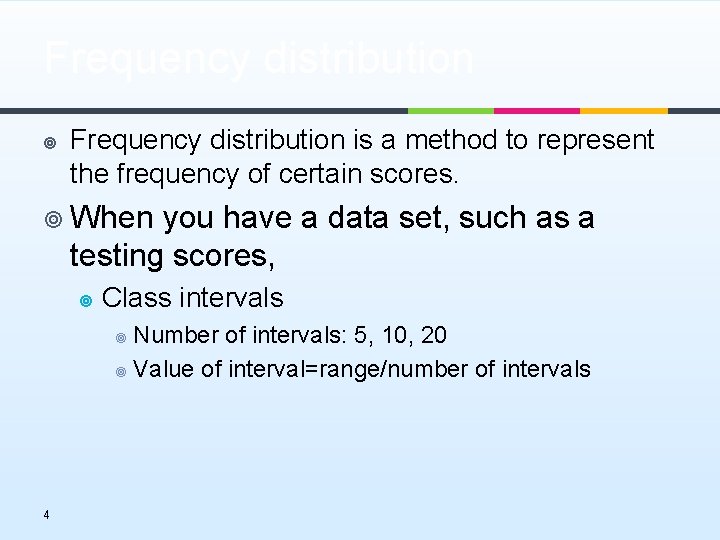 Frequency distribution ¥ Frequency distribution is a method to represent the frequency of certain