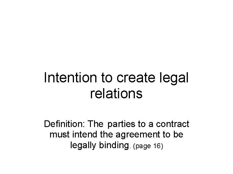 Intention to create legal relations Definition: The parties to a contract must intend the