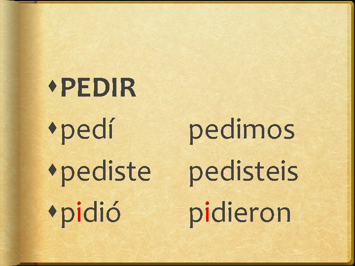  PEDIR pedí pedimos pedisteis pidió pidieron 