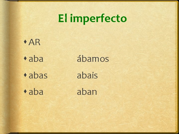 El imperfecto AR aba ábamos abas abais aban 