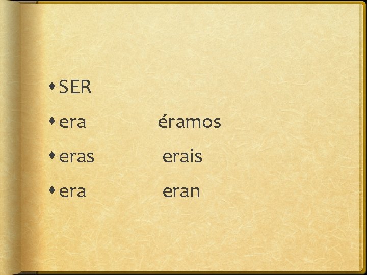  SER era éramos erais eran 