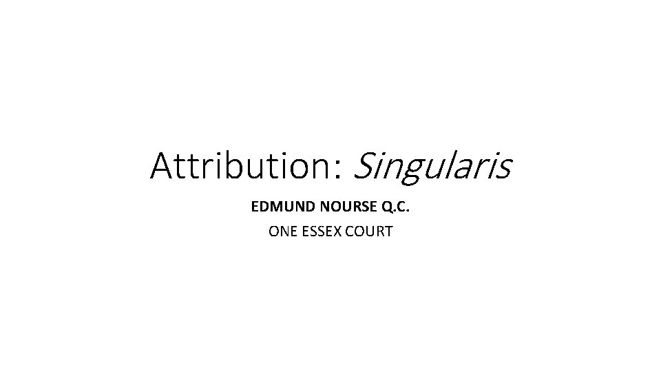 Attribution: Singularis EDMUND NOURSE Q. C. ONE ESSEX COURT 