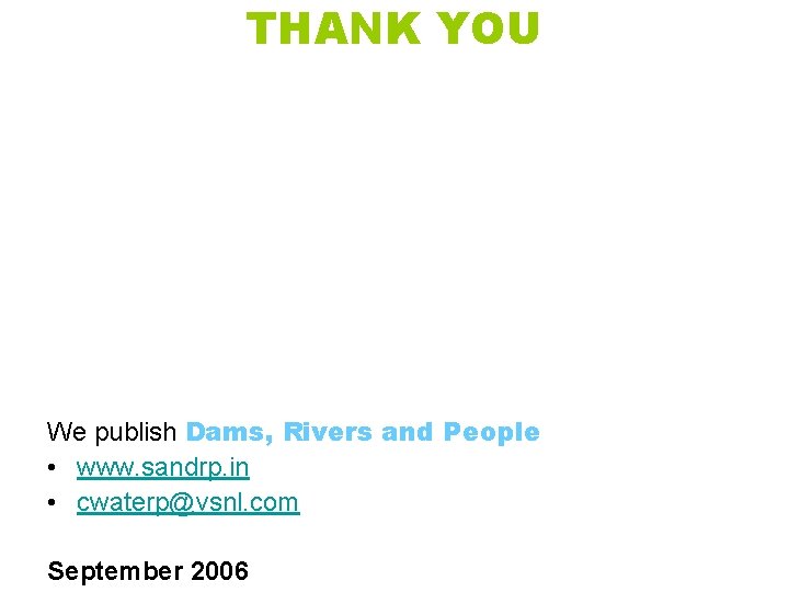 THANK YOU We publish Dams, Rivers and People • www. sandrp. in • cwaterp@vsnl.