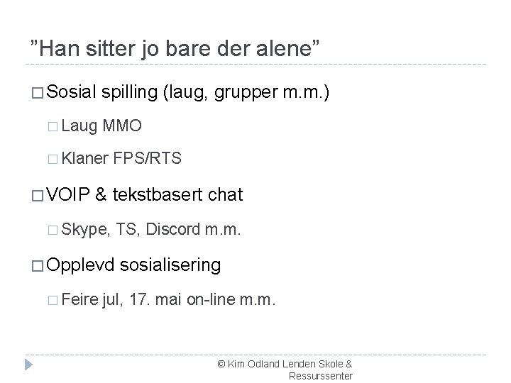 ”Han sitter jo bare der alene” � Sosial � Laug spilling (laug, grupper m.