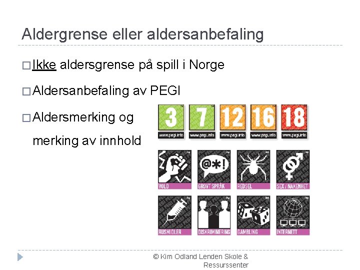 Aldergrense eller aldersanbefaling � Ikke aldersgrense på spill i Norge � Aldersanbefaling � Aldersmerking