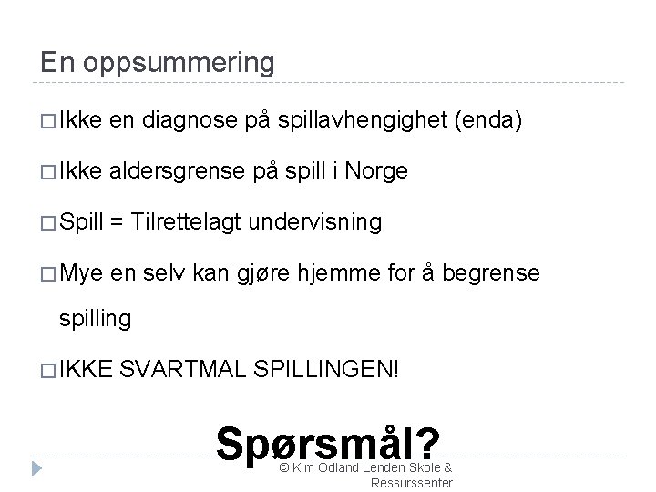 En oppsummering � Ikke en diagnose på spillavhengighet (enda) � Ikke aldersgrense på spill