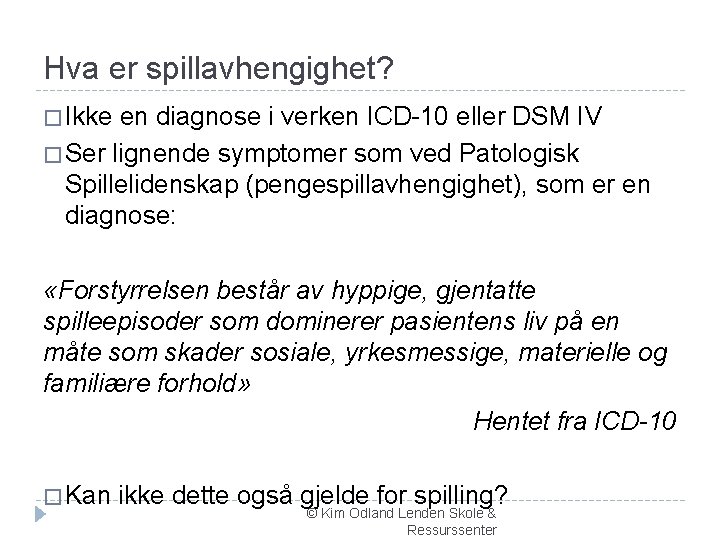 Hva er spillavhengighet? � Ikke en diagnose i verken ICD-10 eller DSM IV �