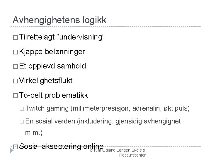 Avhengighetens logikk � Tilrettelagt � Kjappe � Et ”undervisning” belønninger opplevd samhold � Virkelighetsflukt