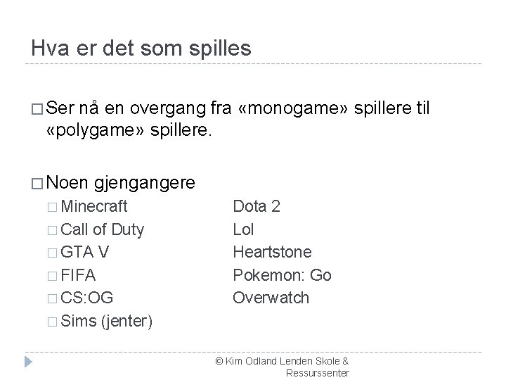 Hva er det som spilles � Ser nå en overgang fra «monogame» spillere til