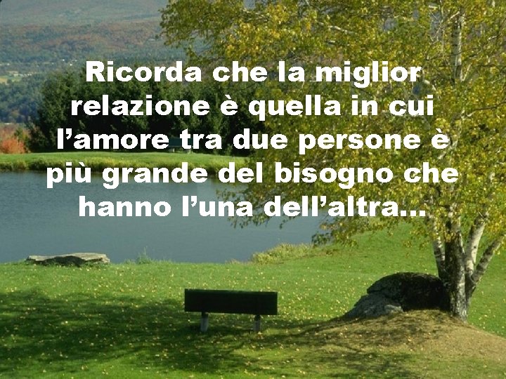 Ricorda che la miglior relazione è quella in cui l’amore tra due persone è