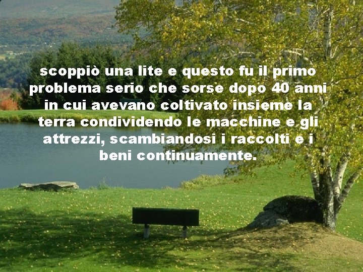 scoppiò una lite e questo fu il primo problema serio che sorse dopo 40