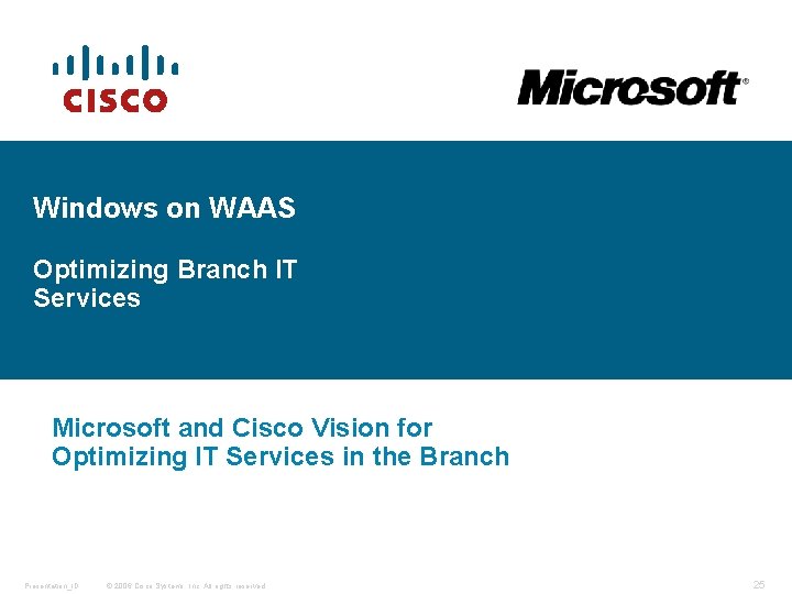 Windows on WAAS Optimizing Branch IT Services Microsoft and Cisco Vision for Optimizing IT