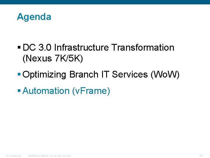 Agenda § DC 3. 0 Infrastructure Transformation (Nexus 7 K/5 K) § Optimizing Branch