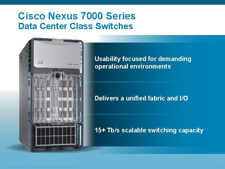 Cisco Nexus 7000 Series Data Center Class Switches Usability focused for demanding operational environments