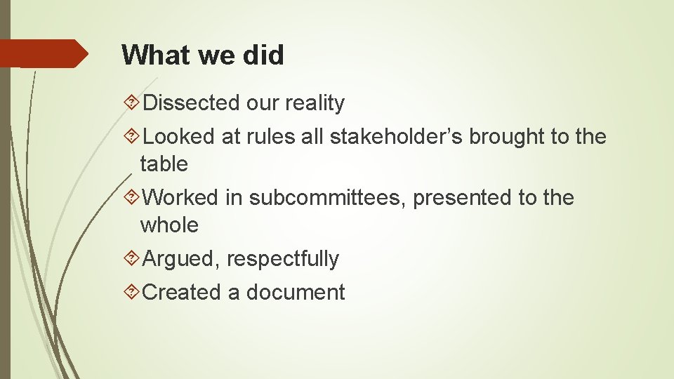 What we did Dissected our reality Looked at rules all stakeholder’s brought to the
