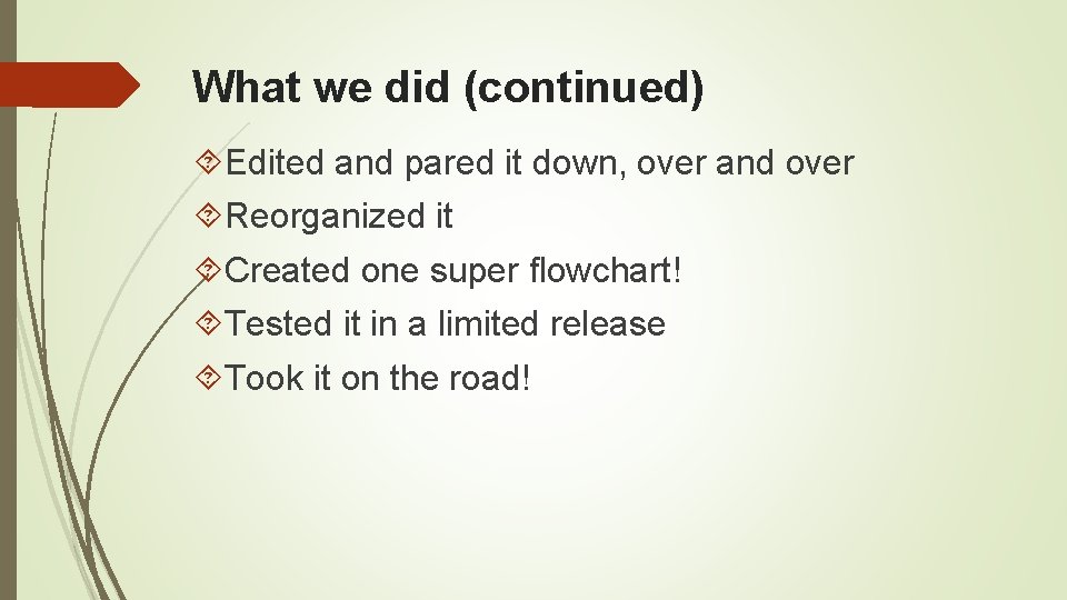 What we did (continued) Edited and pared it down, over and over Reorganized it