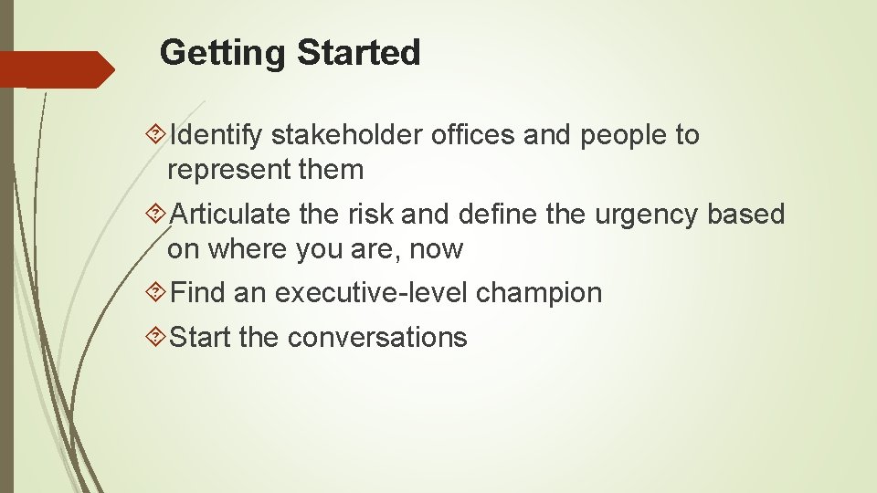  Getting Started Identify stakeholder offices and people to represent them Articulate the risk