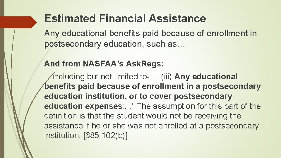 Estimated Financial Assistance Any educational benefits paid because of enrollment in postsecondary education, such