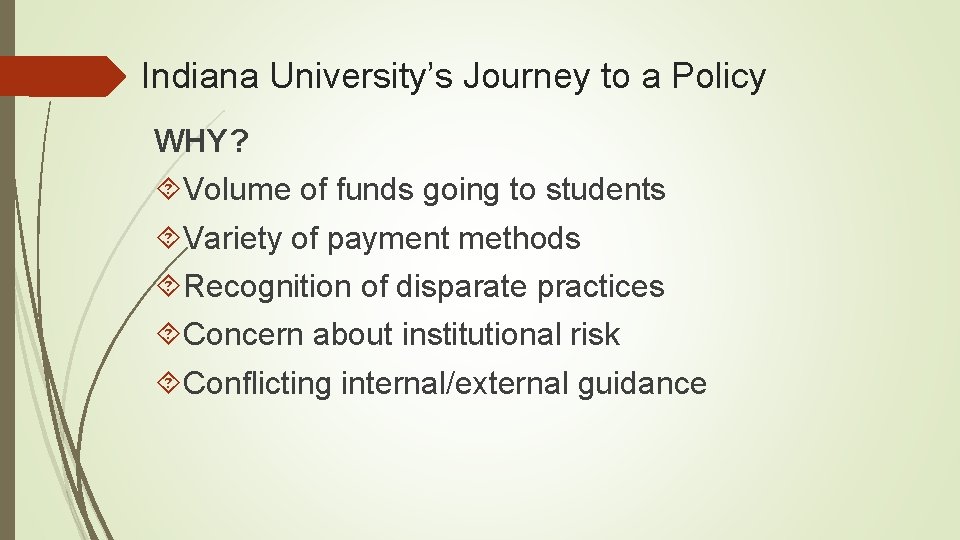 Indiana University’s Journey to a Policy WHY? Volume of funds going to students Variety