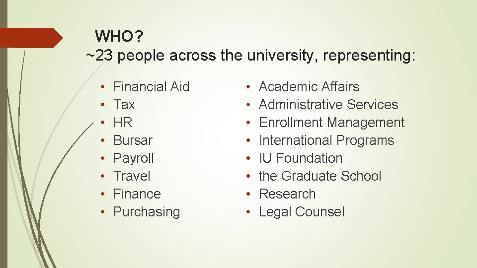  WHO? ~23 people across the university, representing: • • Financial Aid Tax HR
