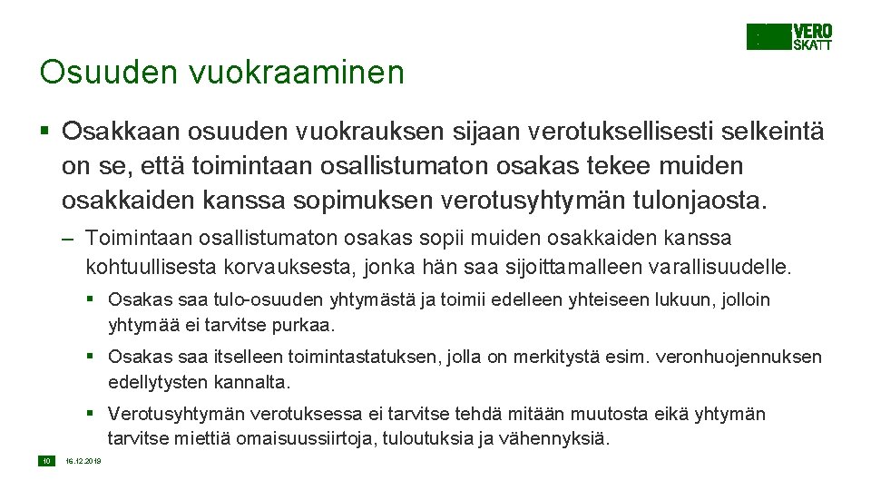 Osuuden vuokraaminen § Osakkaan osuuden vuokrauksen sijaan verotuksellisesti selkeintä on se, että toimintaan osallistumaton