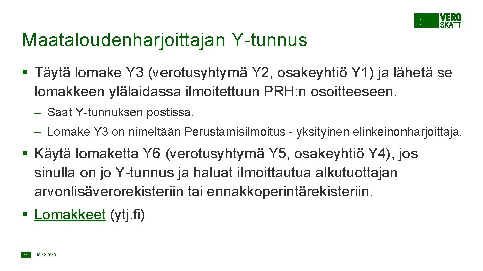 Maataloudenharjoittajan Y-tunnus § Täytä lomake Y 3 (verotusyhtymä Y 2, osakeyhtiö Y 1) ja