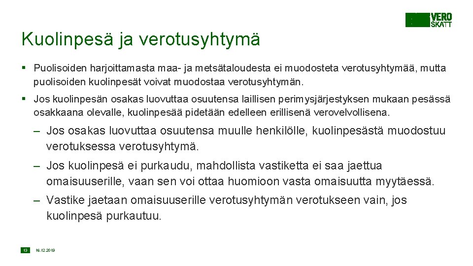 Kuolinpesä ja verotusyhtymä § Puolisoiden harjoittamasta maa- ja metsätaloudesta ei muodosteta verotusyhtymää, mutta puolisoiden