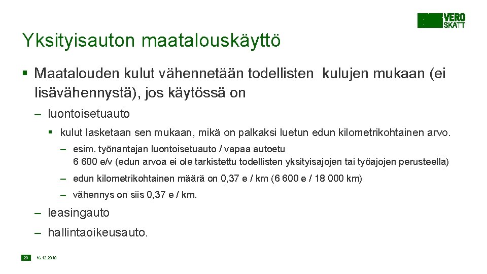 Yksityisauton maatalouskäyttö § Maatalouden kulut vähennetään todellisten kulujen mukaan (ei lisävähennystä), jos käytössä on