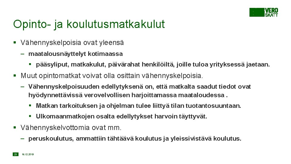 Opinto- ja koulutusmatkakulut § Vähennyskelpoisia ovat yleensä – maatalousnäyttelyt kotimaassa § pääsyliput, matkakulut, päivärahat
