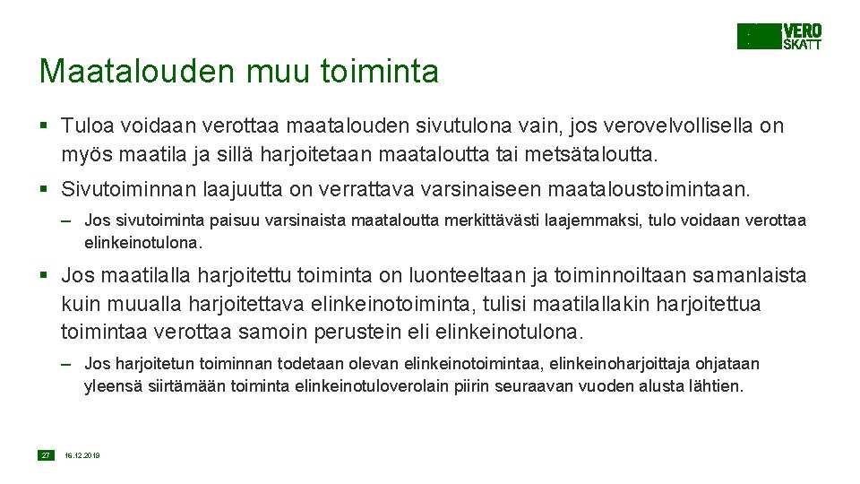 Maatalouden muu toiminta § Tuloa voidaan verottaa maatalouden sivutulona vain, jos verovelvollisella on myös