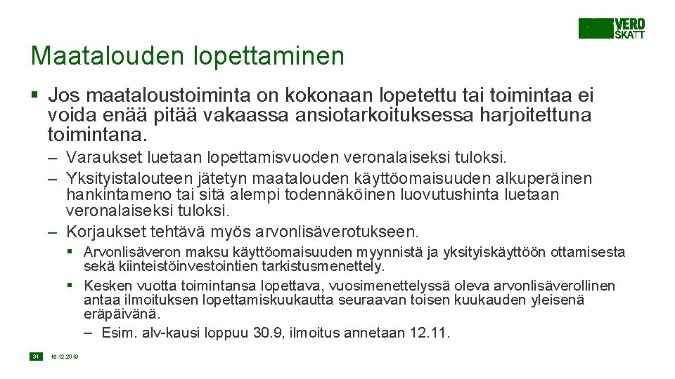 Maatalouden lopettaminen § Jos maataloustoiminta on kokonaan lopetettu tai toimintaa ei voida enää pitää