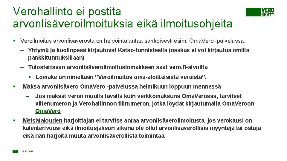 Verohallinto ei postita arvonlisäveroilmoituksia eikä ilmoitusohjeita § Veroilmoitus arvonlisäverosta on helpointa antaa sähköisesti esim.