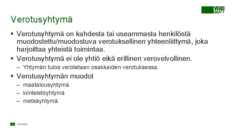 Verotusyhtymä § Verotusyhtymä on kahdesta tai useammasta henkilöstä muodostettu/muodostuva verotuksellinen yhteenliittymä, joka harjoittaa yhteistä