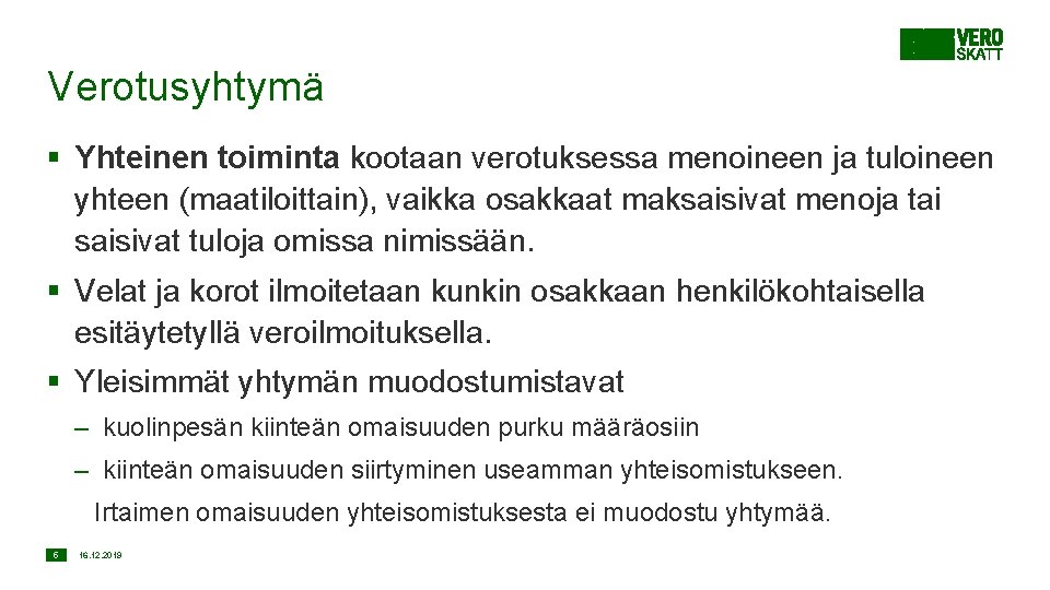 Verotusyhtymä § Yhteinen toiminta kootaan verotuksessa menoineen ja tuloineen yhteen (maatiloittain), vaikka osakkaat maksaisivat