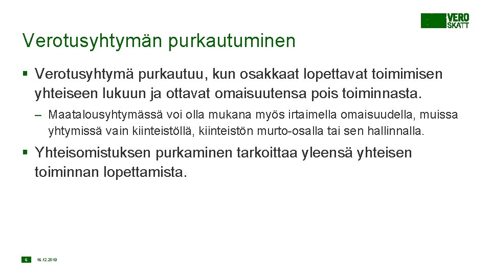 Verotusyhtymän purkautuminen § Verotusyhtymä purkautuu, kun osakkaat lopettavat toimimisen yhteiseen lukuun ja ottavat omaisuutensa